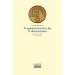Prophetische Kirche in Amazonien: Indigene Völker und Ökologie