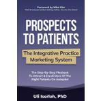 Prospects To Patients: The Integrative Practice Marketing System