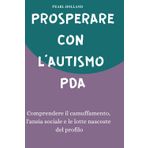 PROSPERARE CON L'AUTISMO PDA: Comprendere il camuffamento, l'ansia sociale e le lotte nascoste del profilo