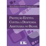 PROTECAO EFETIVA CONTRA A DESPEDIDA ARBITRARIA NO BRASIL