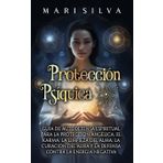 Protección psíquica: Guía de autodefensa espiritual para la protección angélica, el karma, la limpieza del alma, la curación del aura y la defensa contra la energía negativa