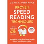Proven Speed Reading Techniques: Read More Than 300 Pages in 1 Hour. A Guide for Beginners on How to Read Faster With Comprehension (Includes Advanced Learning Exercises)