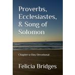 Proverbs, Ecclesiastes, & Song of Solomon: Chapter-a-Day Devotional (The Bible in One Chapter a Day, Band 10)