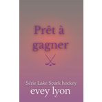 Prêt à gagner: Romance hockey dans une petite ville - mariage arrangé (Série Lake Spark, Band 5)