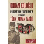 Prusya'dan Enverland'a ve Günümüze Türk-Alman Tarihi - Orhan Koloğlu