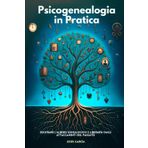 Psicogenealogia In Pratica: Decifrare L'albero Genealogico E Liberarsi Dagli Attaccamenti Del Passato (costellazioni familiari, emdr e dolore cronico, ... metagenealogia, psicogenealogia, Band 1)