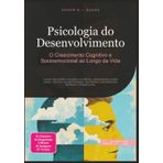 Psicologia do Desenvolvimento: O Crescimento Cognitivo e Socioemocional ao Longo da Vida