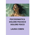 PSICOSOMATICA. DOLORE PSICHICO. DOLORE FISICO.