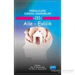 Psikolojide Güncel Kavramlar - 3 Aile - Evlilik - Eyüp Çelik Ahmet Akın Memet Kaya Neslihan Arıcı Tuğba Yılmaz Bingöl Hasan Sarıçam İbrahim Demirci Banu Yıldız Fatih Usta Işıl Tekin Zeynep Akkuş Halime Güngör