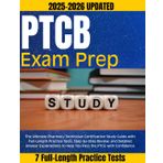PTCB Exam Prep 2025–2026: The Ultimate Pharmacy Technician Certification Study Guide with Full-Length Practice Tests, Step-by-Step Review, and ... to Help You Pass the PTCE with Confidence