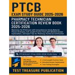 PTCB Exam Study Guide 2025-2026: Pharmacy Technician Certification Review Book with Comprehensive Study Material, Proven Strategies, Full-Length Practice Tests and Detailed Answer Explanations