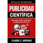 Publicidad Científica: Cómo probar, medir y perfeccionar la publicidad para vender más