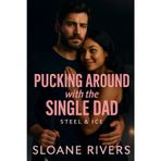 Pucking Around with the Single Dad: A heartwarming grumpy-sunshine, single-dad hockey romance with found-family warmth, slow-burn heat, and a love that heals the deepest wounds.