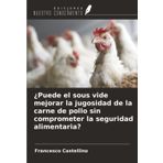 ¿Puede el sous vide mejorar la jugosidad de la carne de pollo sin comprometer la seguridad alimentaria?