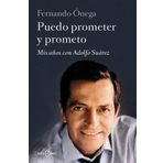 Puedo prometer y prometo: Mis años con Adolfo Suárez