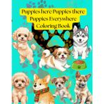 Puppies here, Puppies there, Puppies Everywhere