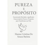 Pureza e Propósito: Encontrando Liberdade e Significado:Uma Jornada de Pureza e Propósito para Transformar sua Vida