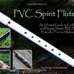PVC Spirit Flutes: An Informal Guide to Crafting and Playing Simple PVC Pipe Flutes for Fun and Relaxation by Tomihama, Nicholas (2011) Paperback