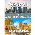 QATAR GUIDE DE VOYAGE 2025: À la découverte de la fusion de la tradition et de l’innovation : itinéraires, conseils locaux et aperçus culturels à travers la péninsule.