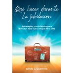 Qué Hacer Durante la Jubilación: Estrategias y Actividades para Disfrutar esta Nueva Etapa de la Vida