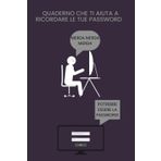 QUADERNO CHE TI AIUTA A RICORDARE LE TUE PASSWORD: Se anche a te da fastidio quando esce la scritta "Nome utente o password errati" allora questo quaderno fa per te