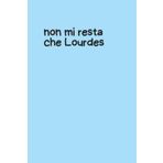 Quaderno Piccolo per Appunti – Copertina rigida Azzurra con Frase Ironica “Non mi Resta che Lourdes” – Notebook Divertente 6x9 – 100 Pagine a Righe: ... per appunti, pensieri, liste e sfoghi
