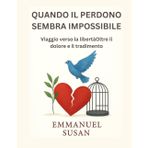 Quando Il Perdono Sembra Impossibile: Viaggio verso la libertàOltre il dolore e il tradimento