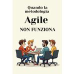 Quando la metodologia Agile non funziona. Scopri i limiti e le soluzioni alternative. Team building, Agile, Waterfall, metodologie, informatica, ... product owner, scrum master, business