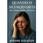 Quando o Silêncio Grita: Uma Jornada Contra a Ansiedade