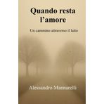 Quando resta l'amore: Un cammino attraverso il lutto