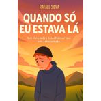 Quando Só Eu Estava Lá: Um livro sobre transformar dor em autocuidado.