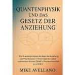Quantenphysik Und Das Gesetz Der Anziehung: Wie Quantenprinzipien die Ideen der Anziehung und Manifestation in Ihrem täglichen Leben unterstützen können, OHNE in Pseudowissenschaft zu verfallen!: 6