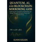 Quantum, AI, and Blockchain: Mirroring God: Exploring the Convergence of Technology and Divinity Through Information Theory and Systems Design