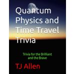 Quantum Physics and Time Travel Trivia: Trivia for the Brilliant and the Brave