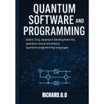 Quantum Software and Programming: Qiskit, Cirq, Quantum Development Kit, quantum circuit simulators, quantum programming languages