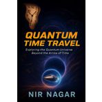 Quantum Time Travel: Exploring the Quantum Universe Beyond the Arrow of Time