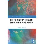 Queer Kinship in Sarah Schulman’s AIDS Novels