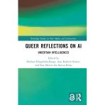 Queer Reflections On Aı: Uncertain Intelligences (Routledge Studies İn New Media And Cyberculture) Bruss Koster