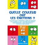 Quelle couleur ont les émotions ?: Un voyage pour comprendre et gérer ses émotions, de la colère à la joie. 7 histoires pour enfants pour surmonter la peur, renforcer la confiance & bien grandir