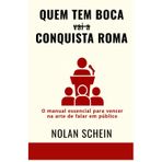 Quem tem boca conquista Roma: O manual essencial para vencer na arte de falar em público