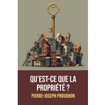 Qu’est-ce que la propriété ?: | Annotée d'une biographie de Pierre-Joseph Proudhon