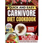 Quick & Easy Carnivore Diet Cookbook: Eat Meat, Burn Fat & Build Lean Muscle with High-Energy, Flavorful & Effortless Carnivore Recipes | Includes a 60-Day Delicious Meal Plan!