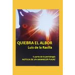 QUIEBRA EL ALBOR: II parte de la pentalogía NOTICIA DE UN AMANECER FUGAZ