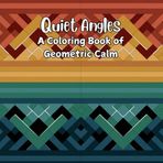 Quiet Angles: A Coloring Book of Geometric Calm: 50 Abstract Designs to Focus the Eye and Settle the Mind (Patterns & Designs Coloring Series)