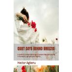 QUIET DAYS BEHIND BREEZES: A carefully curated anthology of poems that captures life in its beauty, ugliness, and fragility.