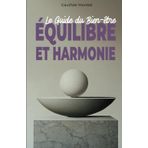 Équilibre et Harmonie : Le Guide du Bien-être: un livre de développement personnel avec des Stratégies Pratiques pour Réduire le Stress, Cultiver la Gratitude et Atteindre le Bonheur Authentique