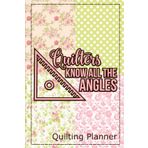 Quilters Know All The Angles: A 200 Page 6x9 Fat Quarters Paperback Planner