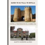 Quién ve su villa, ve Sevilla: Contra la tergiversación de la guerra civil.