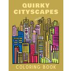 Quirky Cityscapes Coloring Book: 30 Bold Skyline Outline Pages of Intricate Cities, for Teens, Adults, People Who Like to Color Detailed Architectural Art and Geometric Line Drawings.