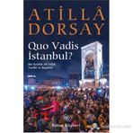 QUO VADIS İSTANBUL? BIR KENTIN 20 YILLIK TARIHI VE BUGÜNÜ - ATILLÂ DORSAY